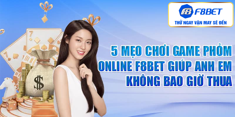 5 mẹo chơi game phỏm online giúp anh em không bao giờ thua