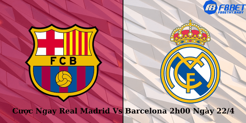 Cược Ngay Real Madrid Vs Barcelona 2h00 Ngày 22:4