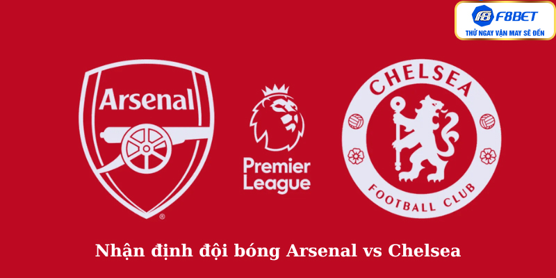 Nhận định đội bóng Arsenal vs Chelsea