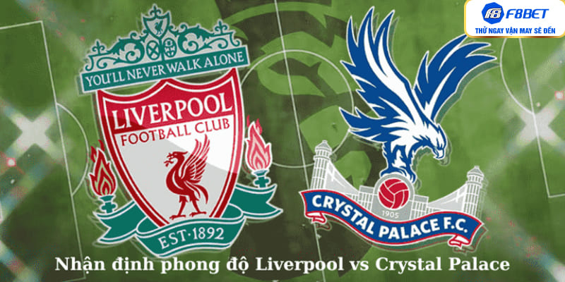 Nhận định phong độ Liverpool vs Crystal Palace 