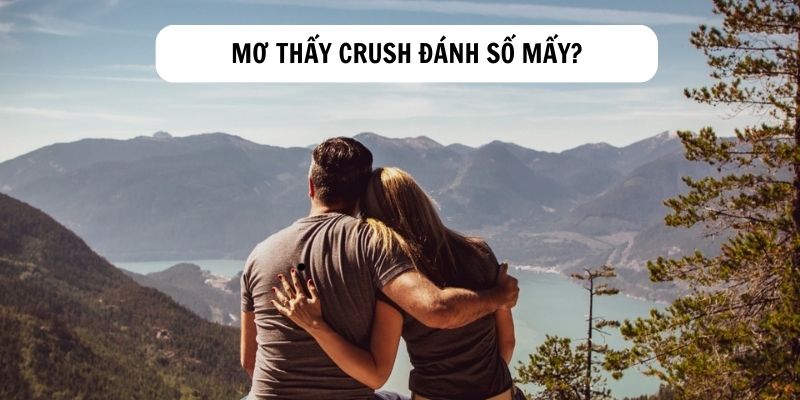 Mơ thấy crush đánh số mấy trúng thưởng đã?